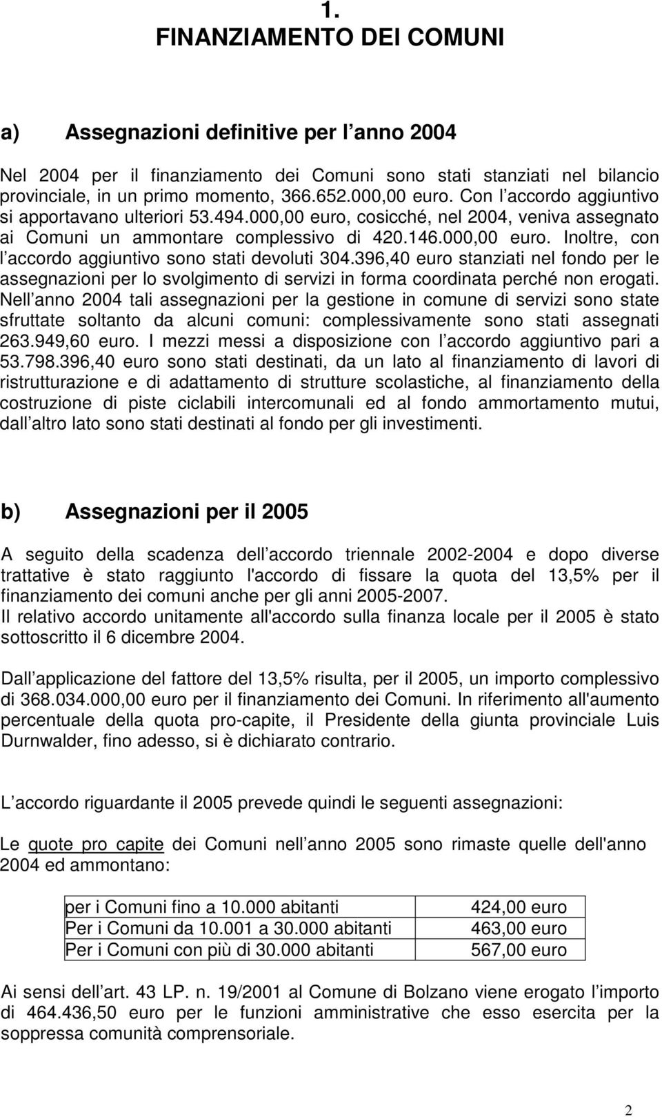 396,40 euro stanziati nel fondo per le assegnazioni per lo svolgimento di servizi in forma coordinata perché non erogati.