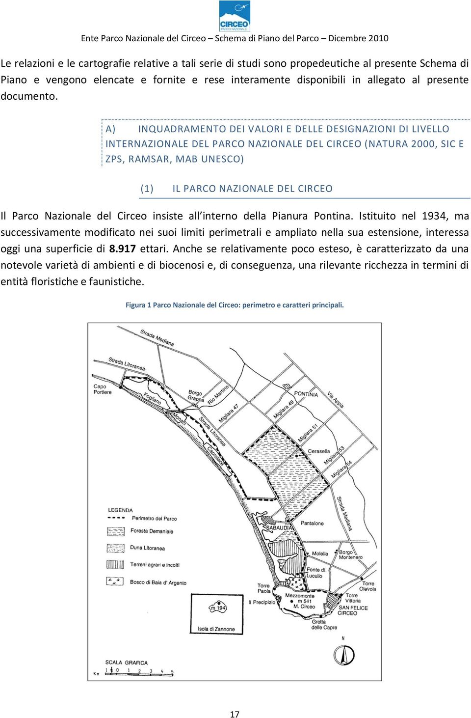 A) INQUADRAMENTO DEI VALORI E DELLE DESIGNAZIONI DI LIVELLO INTERNAZIONALE DEL PARCO NAZIONALE DEL CIRCEO (NATURA 2000, SIC E ZPS, RAMSAR, MAB UNESCO) (1) IL PARCO NAZIONALE DEL CIRCEO Il Parco