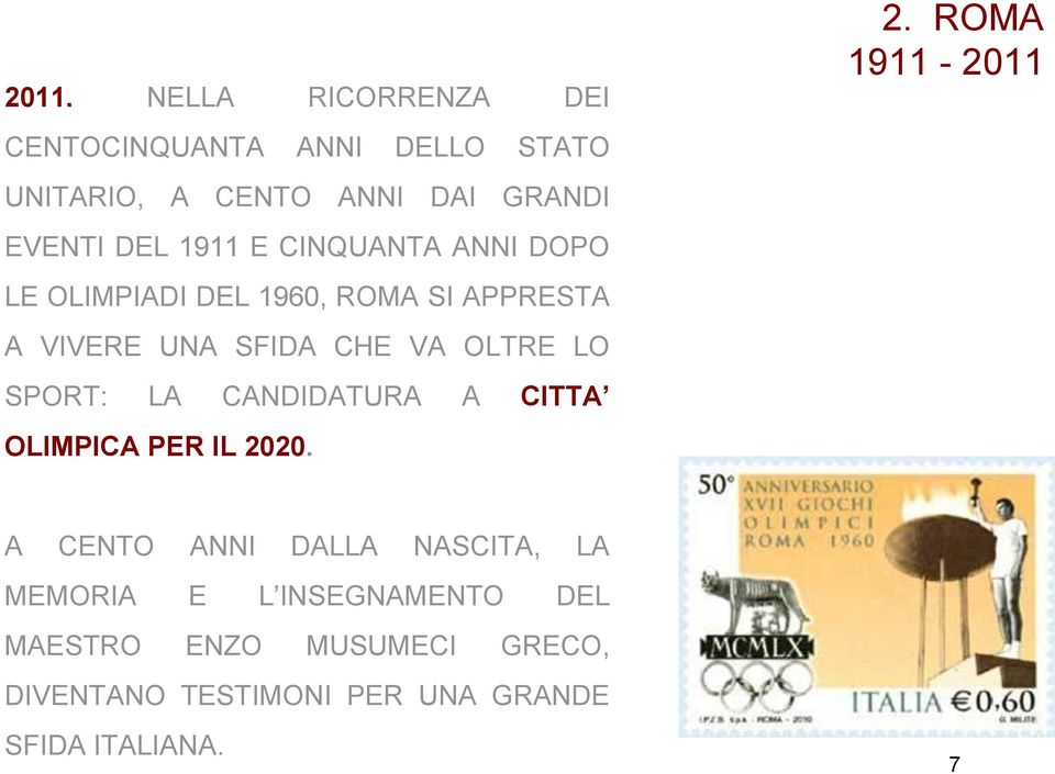 CINQUANTA ANNI DOPO LE OLIMPIADI DEL 1960, ROMA SI APPRESTA A VIVERE UNA SFIDA CHE VA OLTRE LO SPORT: LA