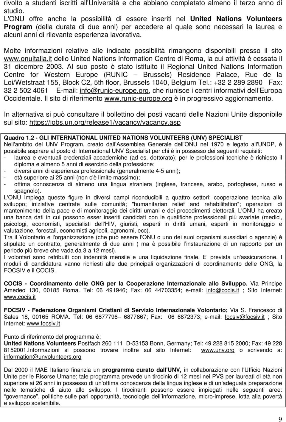 esperienza lavorativa. Molte informazioni relative alle indicate possibilità rimangono disponibili presso il sito www.onuitalia.