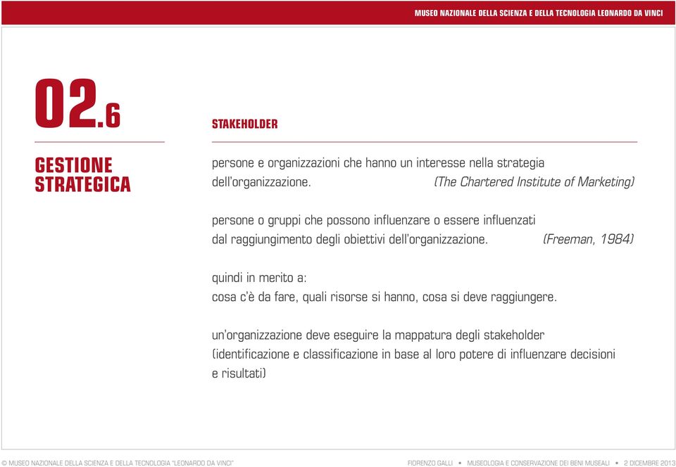 dell organizzazione. (Freeman, 1984) quindi in merito a: cosa c è da fare, quali risorse si hanno, cosa si deve raggiungere.