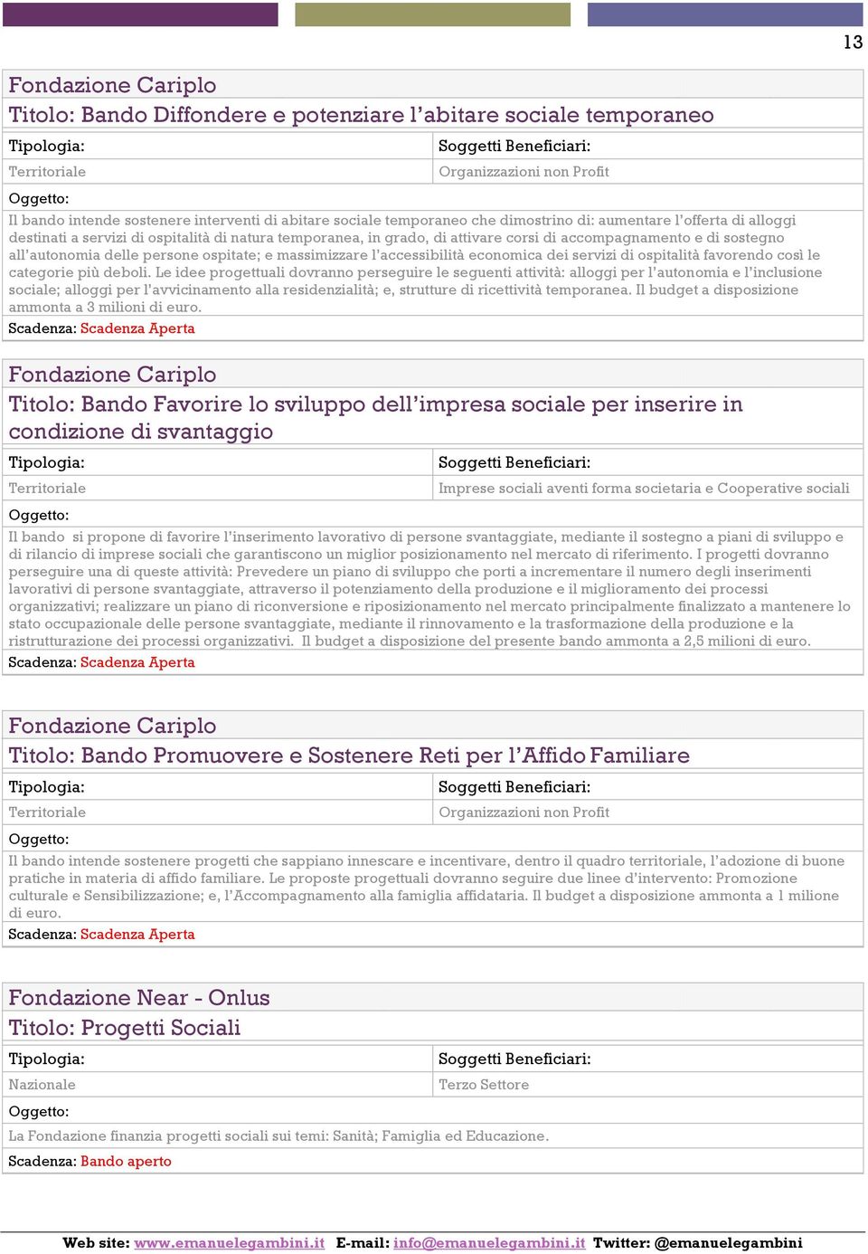 ospitate; e massimizzare l accessibilità economica dei servizi di ospitalità favorendo così le categorie più deboli.