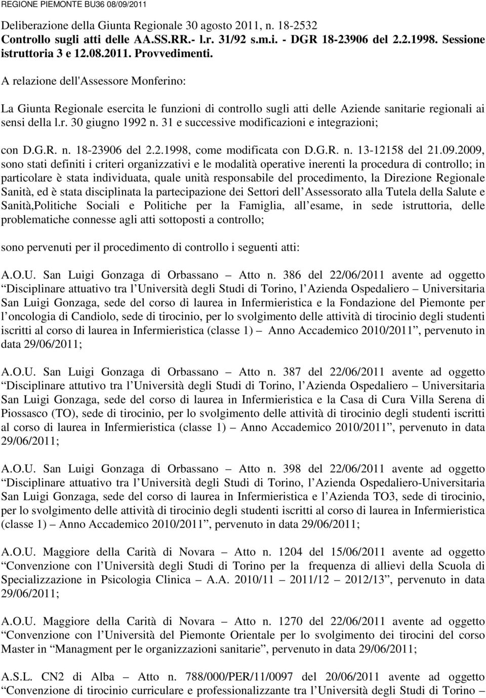 A relazione dell'assessore Monferino: La Giunta Regionale esercita le funzioni di controllo sugli atti delle Aziende sanitarie regionali ai sensi della l.r. 30 giugno 1992 n.