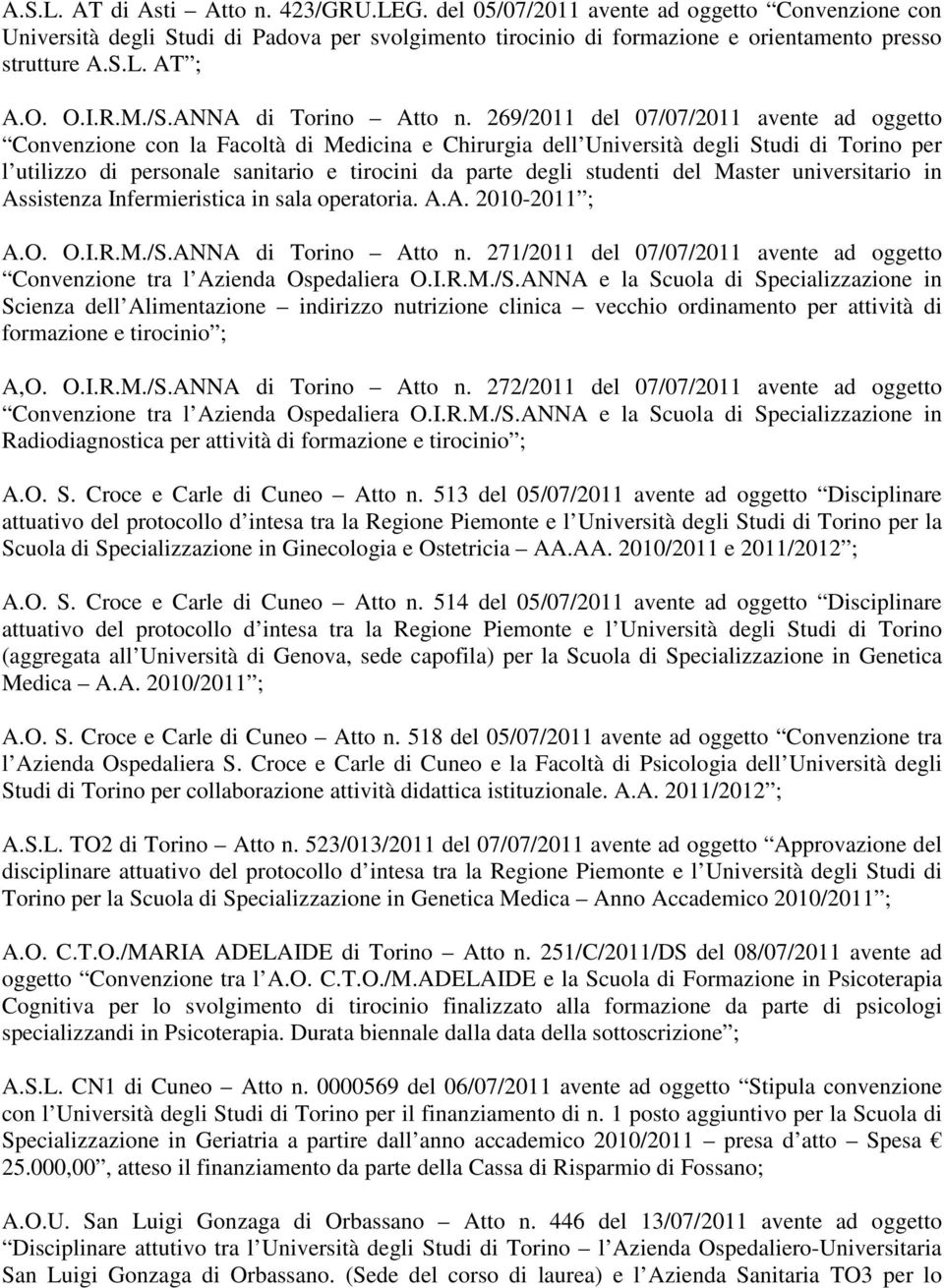 269/2011 del 07/07/2011 avente ad oggetto Convenzione con la Facoltà di Medicina e Chirurgia dell Università degli Studi di Torino per l utilizzo di personale sanitario e tirocini da parte degli