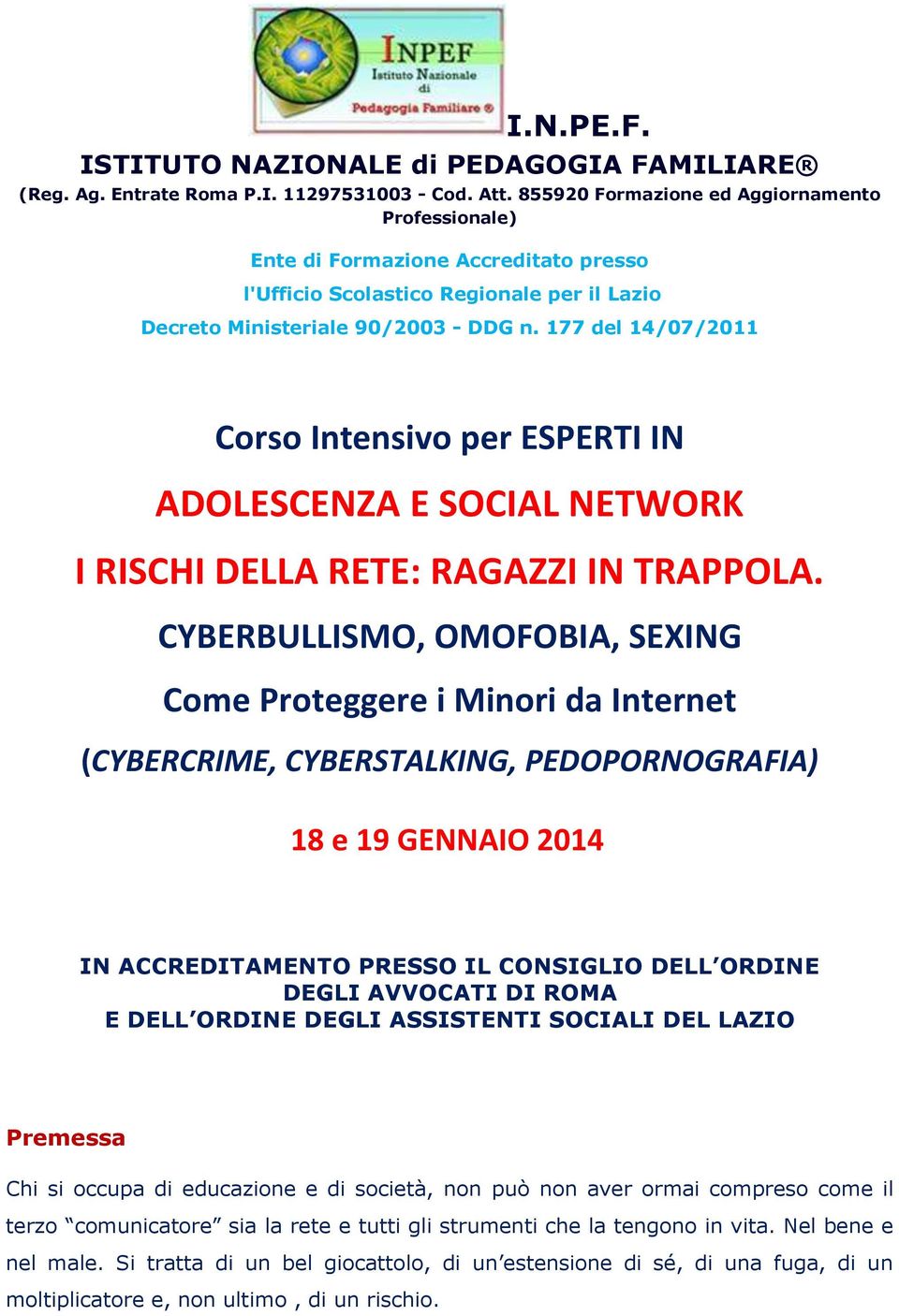 177 del 14/07/2011 Corso Intensivo per ESPERTI IN ADOLESCENZA E SOCIAL NETWORK I RISCHI DELLA RETE: RAGAZZI IN TRAPPOLA.