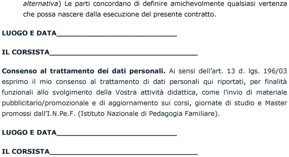 196/03 esprimo il mio consenso al trattamento di dati personali qui riportati, per finalità funzionali allo svolgimento della Vostra attività