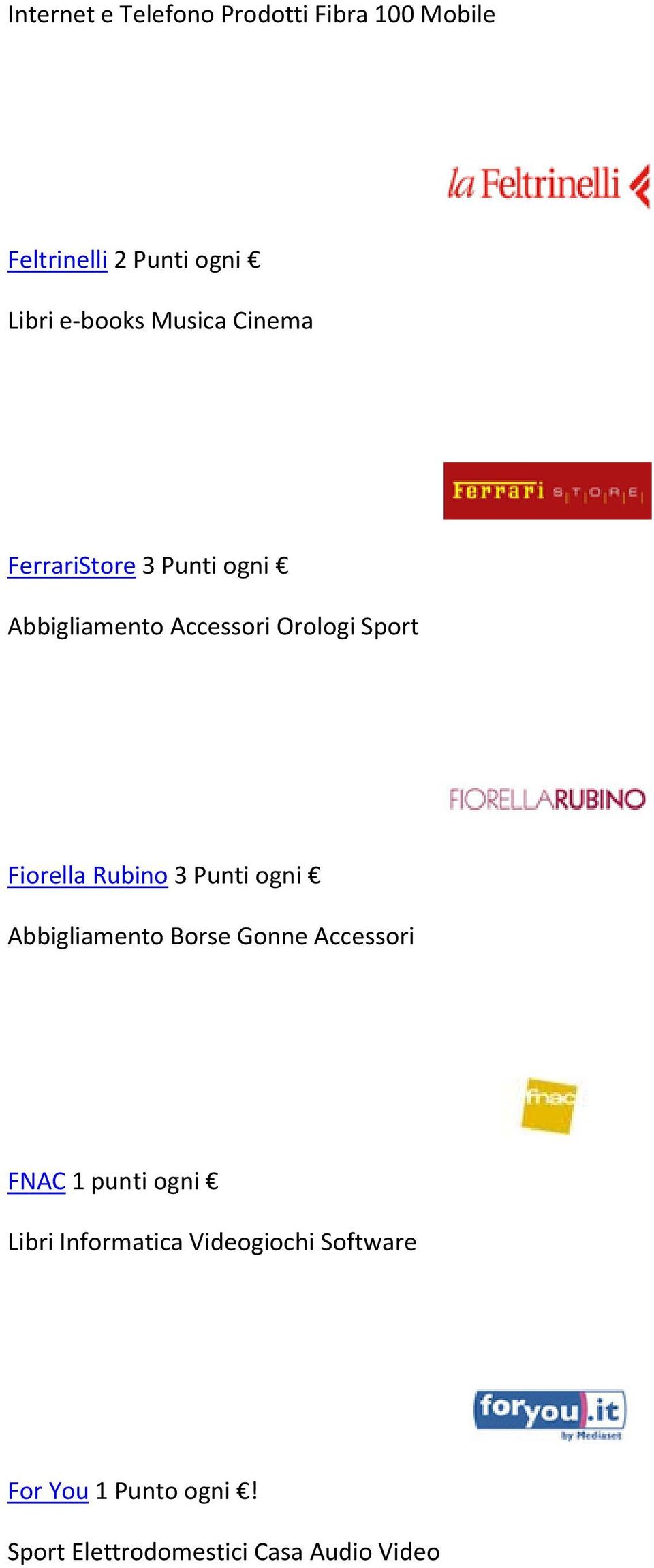 Rubino 3 Punti ogni Abbigliamento Borse Gonne Accessori FNAC 1 punti ogni Libri