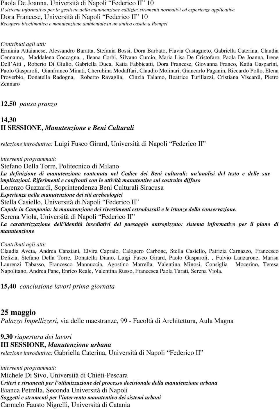 Caterina, Claudia Cennamo, Maddalena Coccagna,, Ileana Corbi, Silvano Curcio, Maria Lisa De Cristofaro, Paola De Joanna, Irene Dell Atti, Roberto Di Giulio, Gabriella Duca, Katia Fabbicatti, Dora