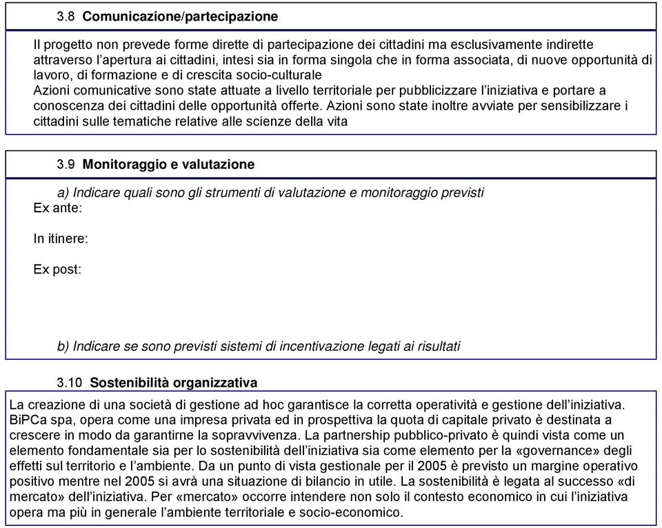 a conoscenza dei cittadini delle opportunità offerte. Azioni sono state inoltre avviate per sensibilizzare i cittadini sulle tematiche relative alle scienze della vita 3.