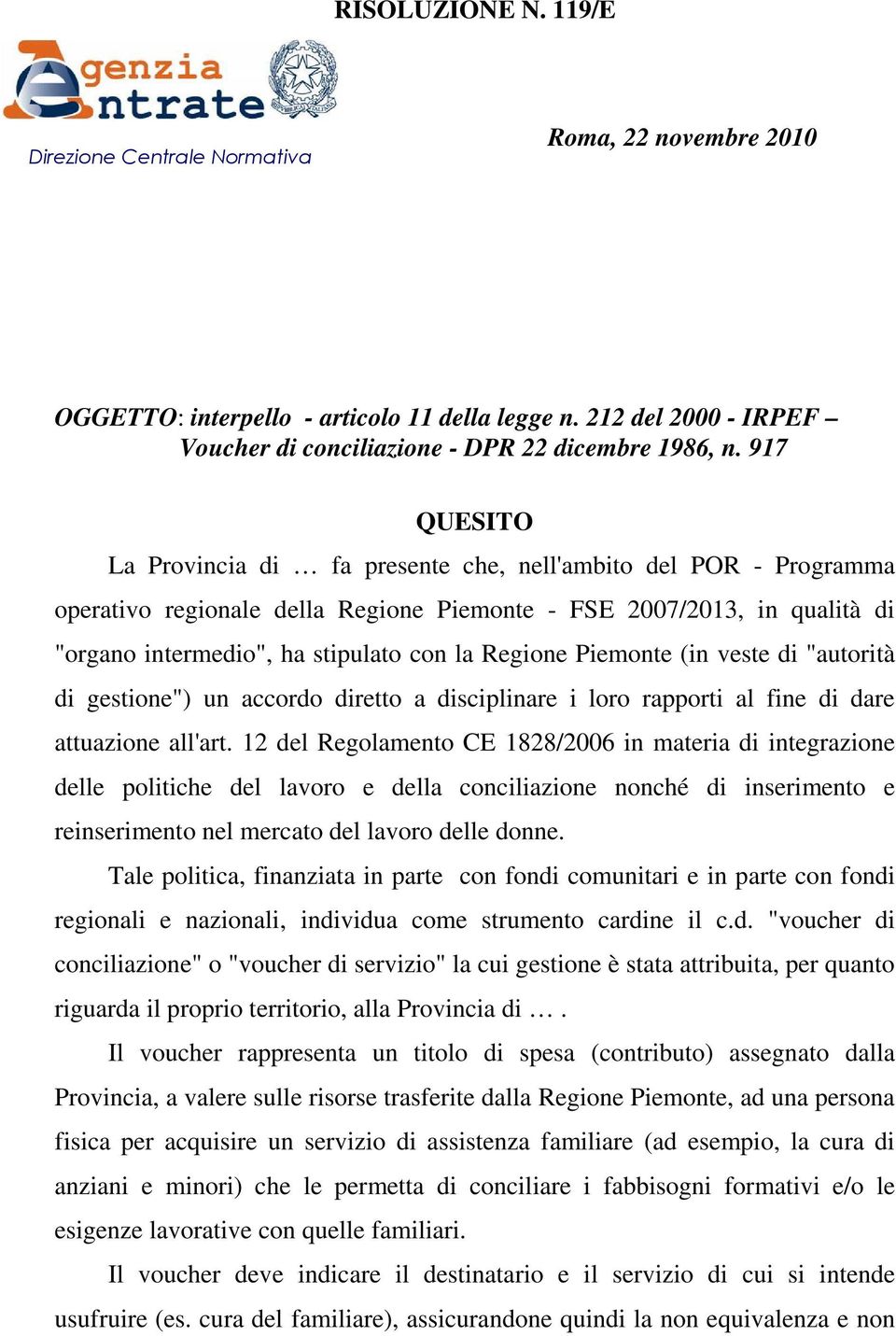 Piemonte (in veste di "autorità di gestione") un accordo diretto a disciplinare i loro rapporti al fine di dare attuazione all'art.