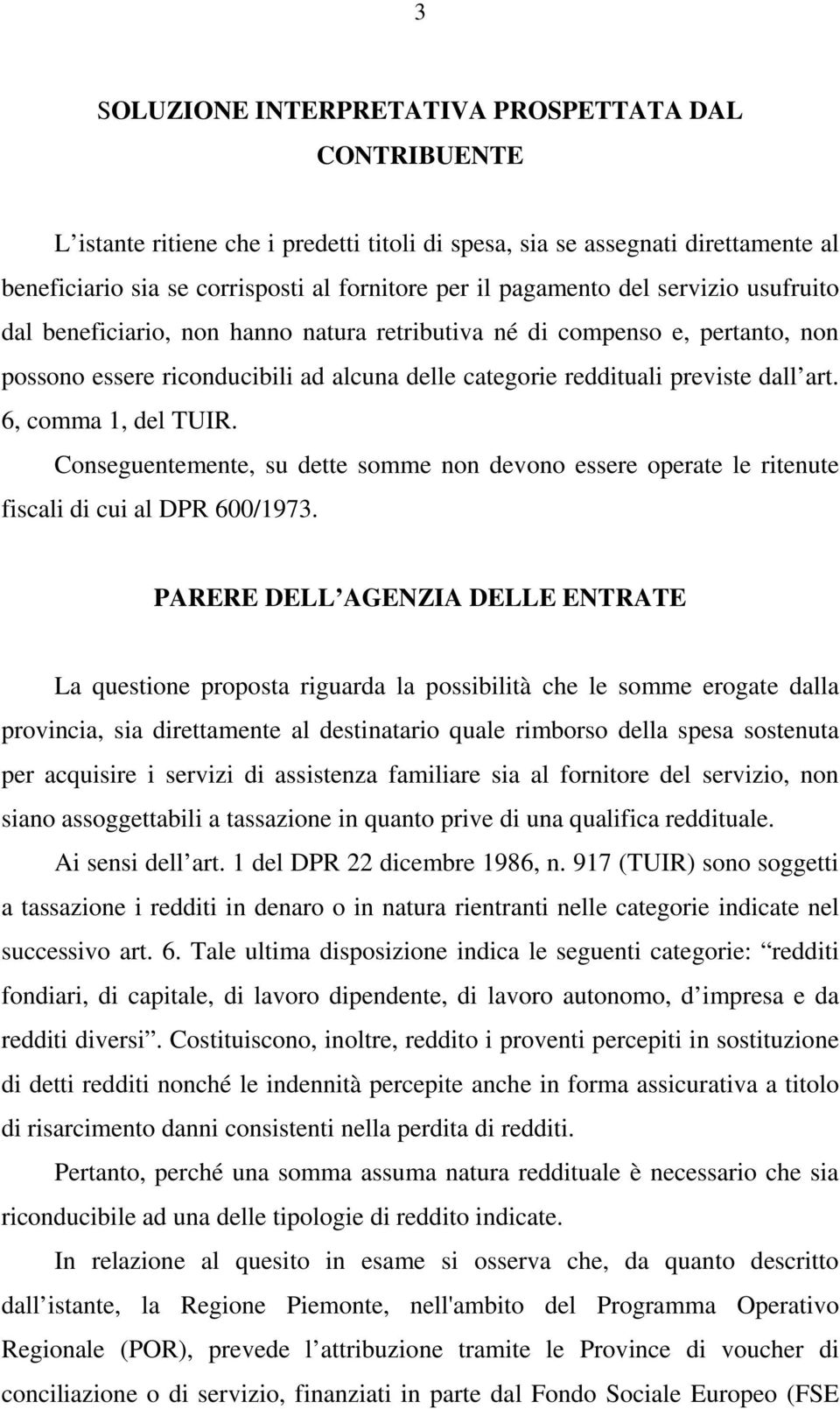 6, comma 1, del TUIR. Conseguentemente, su dette somme non devono essere operate le ritenute fiscali di cui al DPR 600/1973.