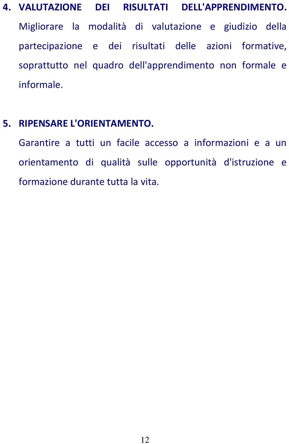 formative, soprattutto nel quadro dell'apprendimento non formale e informale. 5.