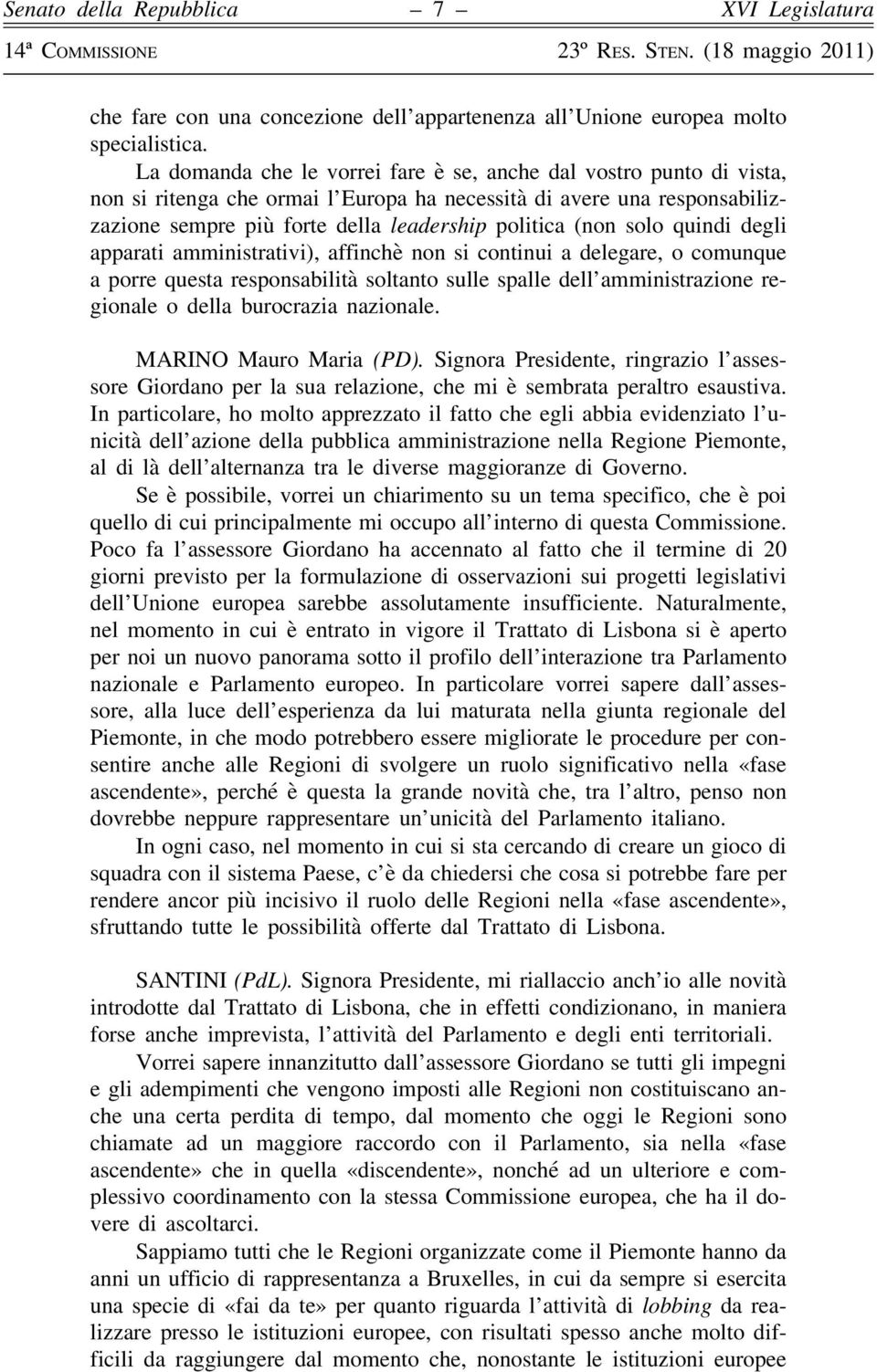 solo quindi degli apparati amministrativi), affinchè non si continui a delegare, o comunque a porre questa responsabilità soltanto sulle spalle dell amministrazione regionale o della burocrazia