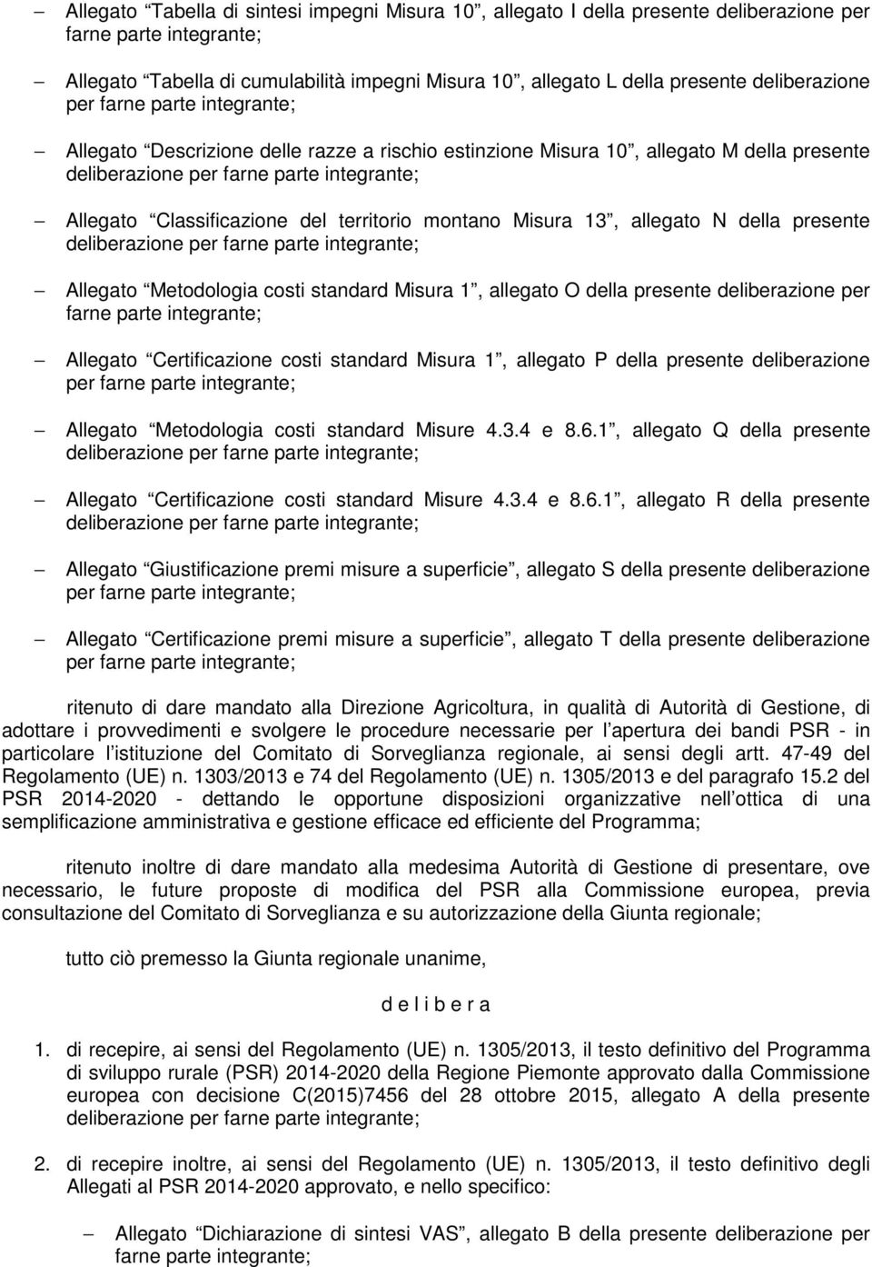 standard Misura 1, allegato O della presente deliberazione per Allegato Certificazione costi standard Misura 1, allegato P della presente deliberazione Allegato Metodologia costi standard Misure 4.3.