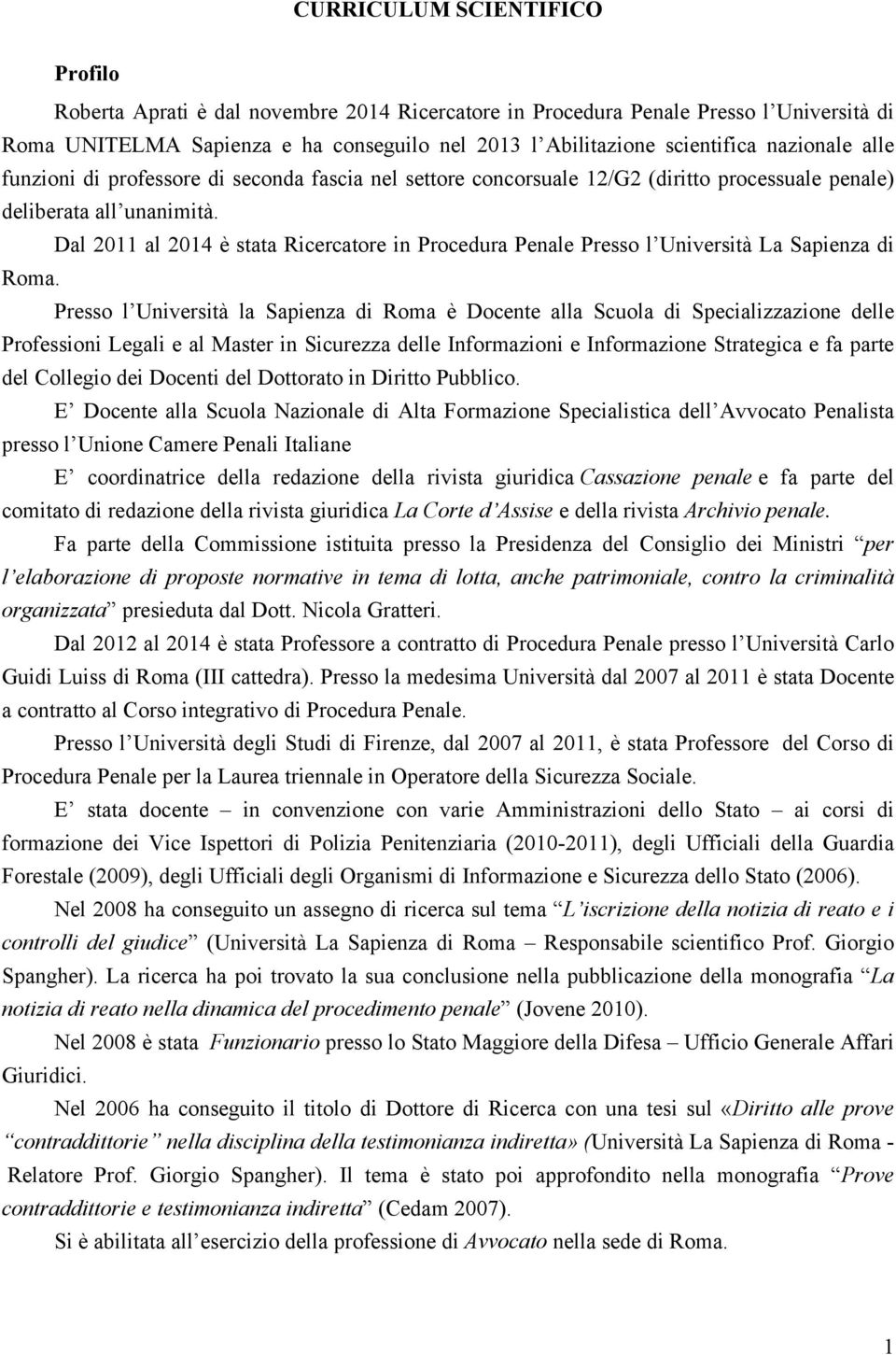 Dal 2011 al 2014 è stata Ricercatore in Procedura Penale Presso l Università La Sapienza di Roma.