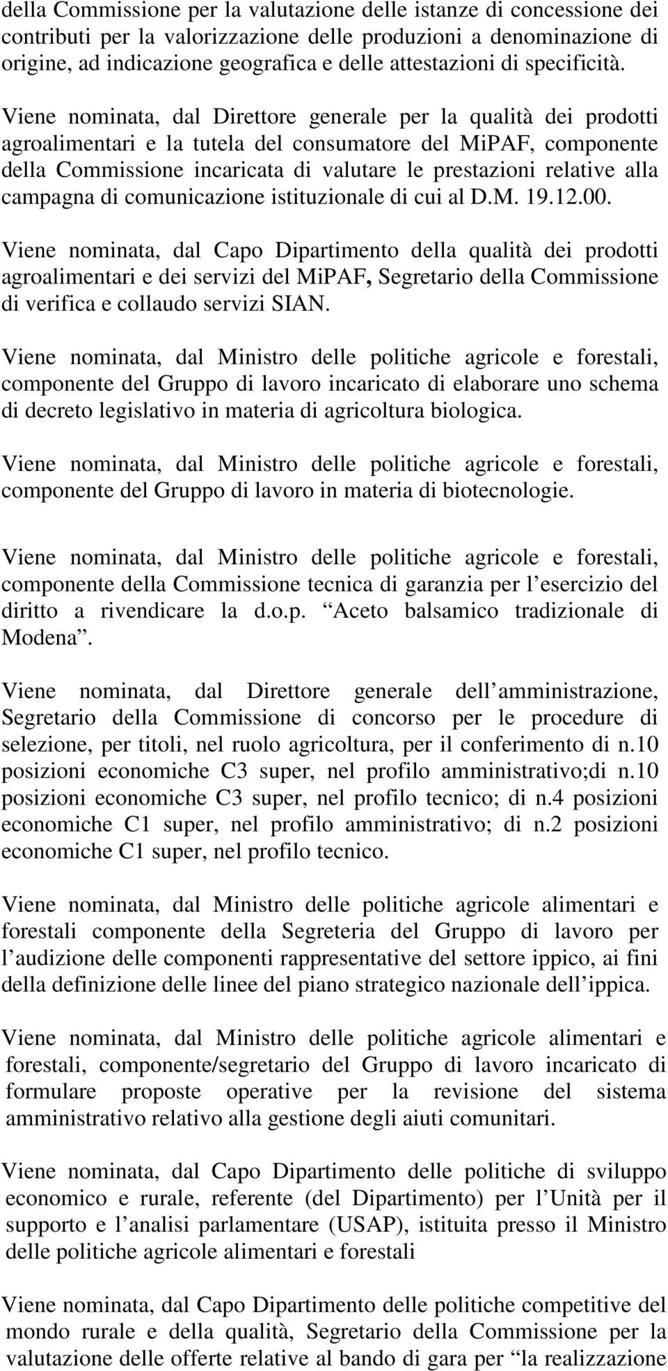 Viene nominata, dal Direttore generale per la qualità dei prodotti agroalimentari e la tutela del consumatore del MiPAF, componente della Commissione incaricata di valutare le prestazioni relative