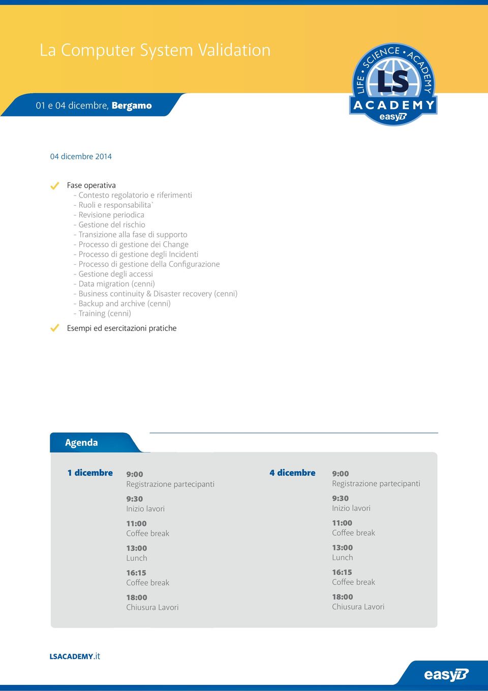 (cenni) - Business continuity & Disaster recovery (cenni) - Backup and archive (cenni) - Training (cenni) Esempi ed esercitazioni pratiche Agenda 1 dicembre 9:00