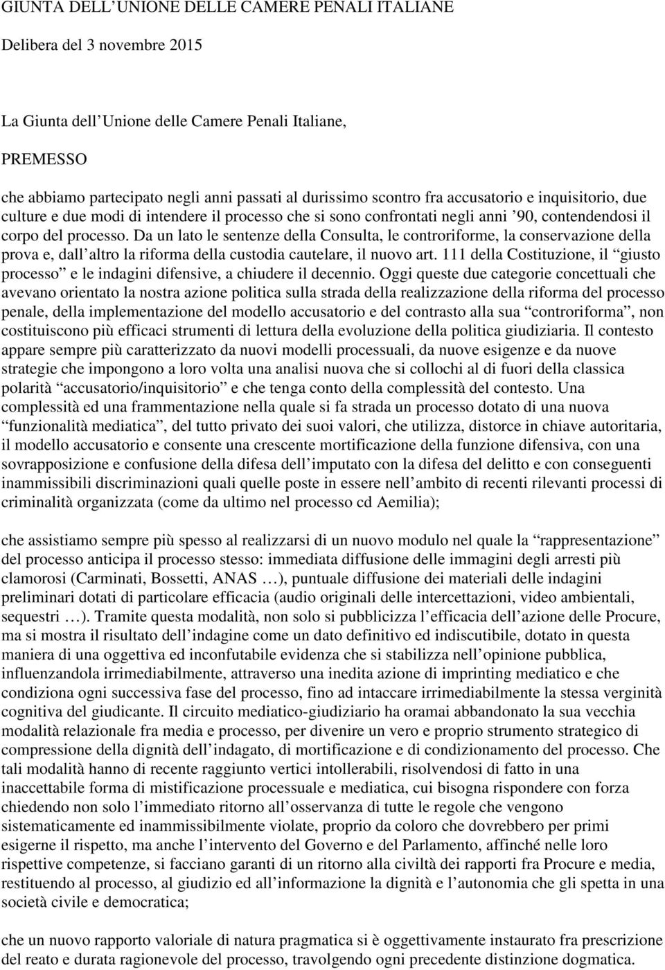 Da un lato le sentenze della Consulta, le controriforme, la conservazione della prova e, dall altro la riforma della custodia cautelare, il nuovo art.