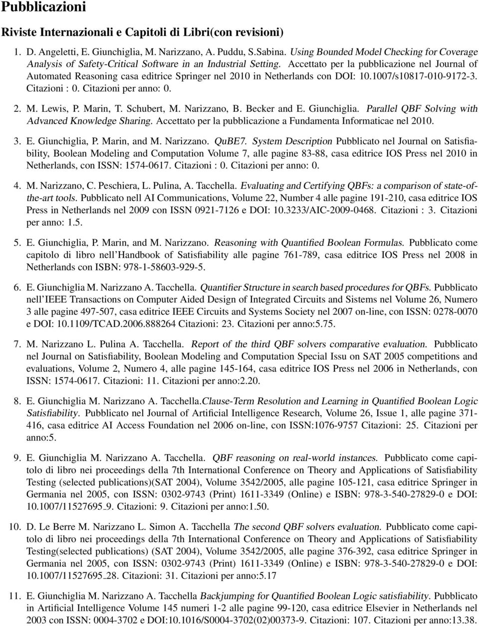 Accettato per la pubblicazione nel Journal of Automated Reasoning casa editrice Springer nel 2010 in Netherlands con DOI: 10.1007/s10817-010-9172-3. Citazioni : 0. Citazioni per anno: 0. 2. M.