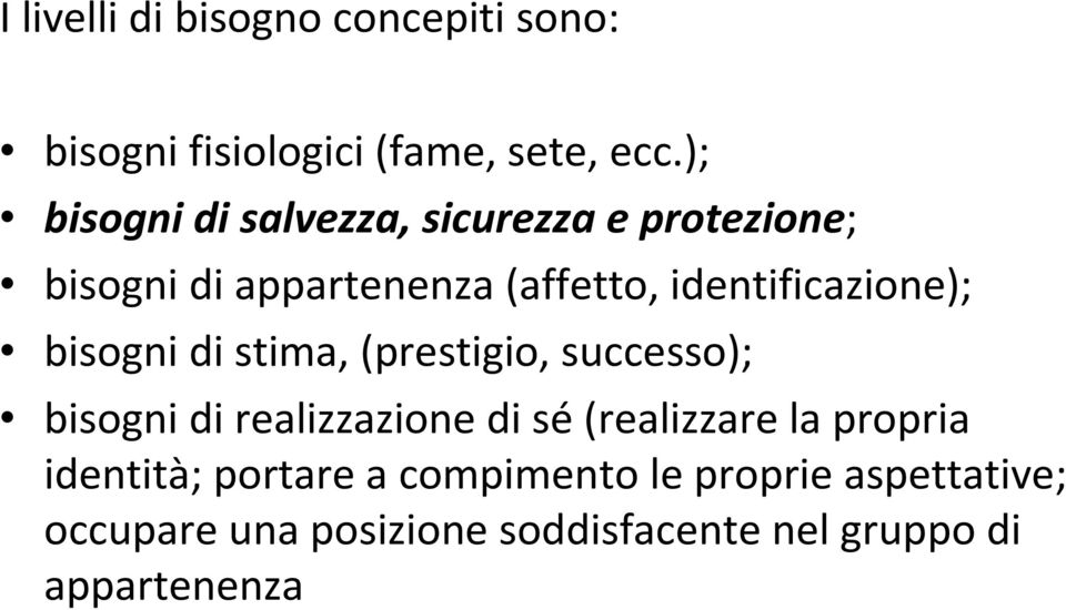 identificazione); bisogni di stima, (prestigio, successo); bisogni di realizzazione di