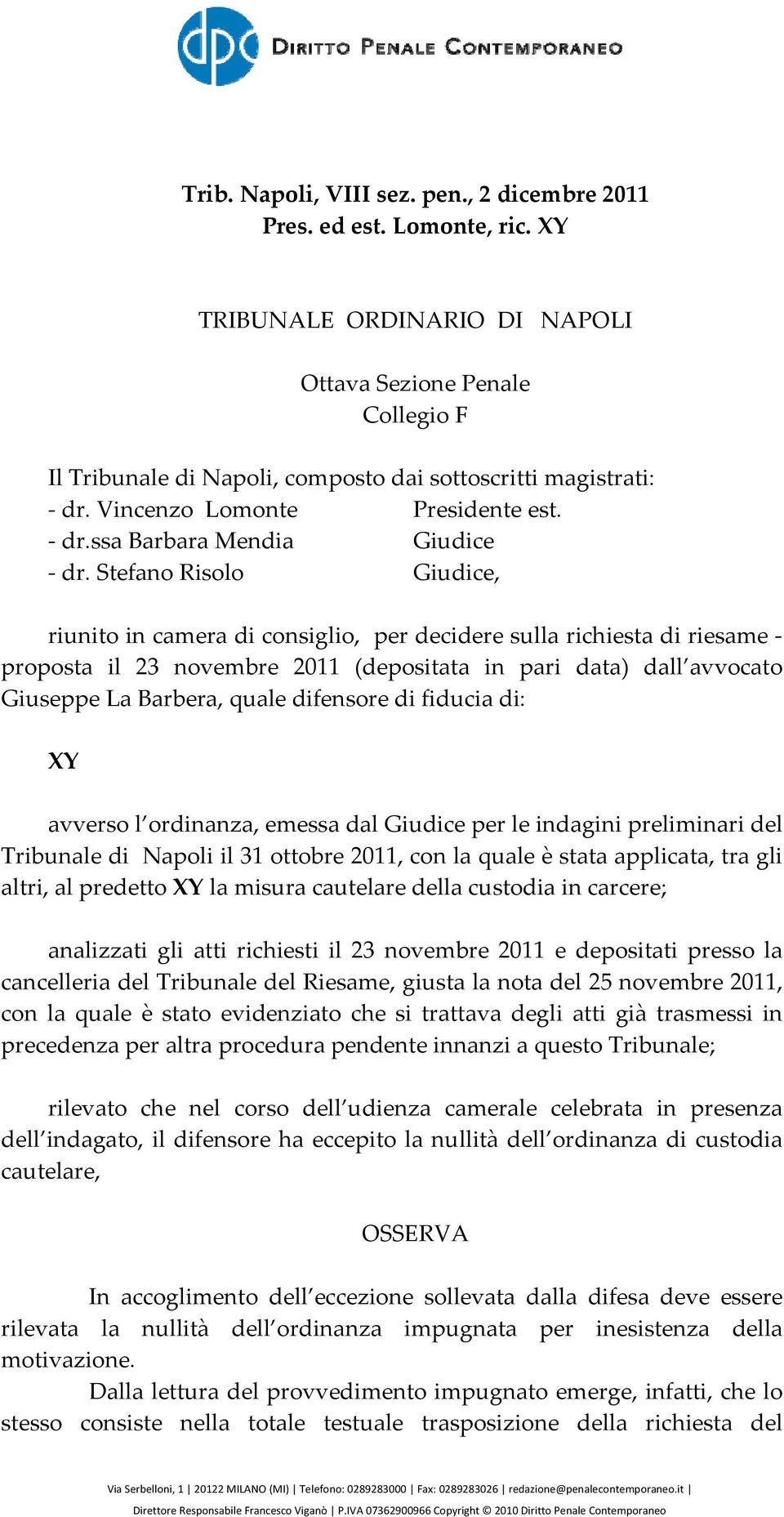 Stefano Risolo Giudice, riunito in camera di consiglio, per decidere sulla richiesta di riesame proposta il 23 novembre 2011 (depositata in pari data) dall avvocato Giuseppe La Barbera, quale