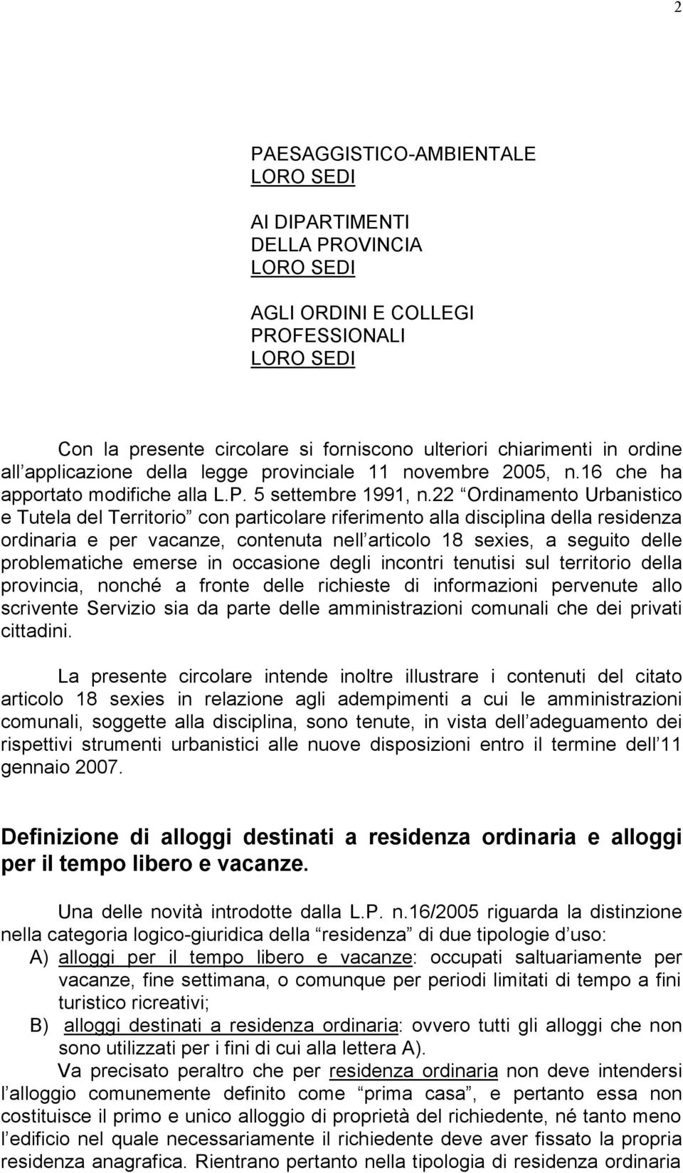 22 Ordinamento Urbanistico e Tutela del Territorio con particolare riferimento alla disciplina della residenza ordinaria e per vacanze, contenuta nell articolo 18 sexies, a seguito delle