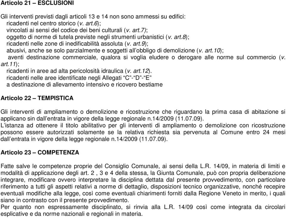 art.11); ricadenti in aree ad alta pericolosità idraulica (v. art.12).