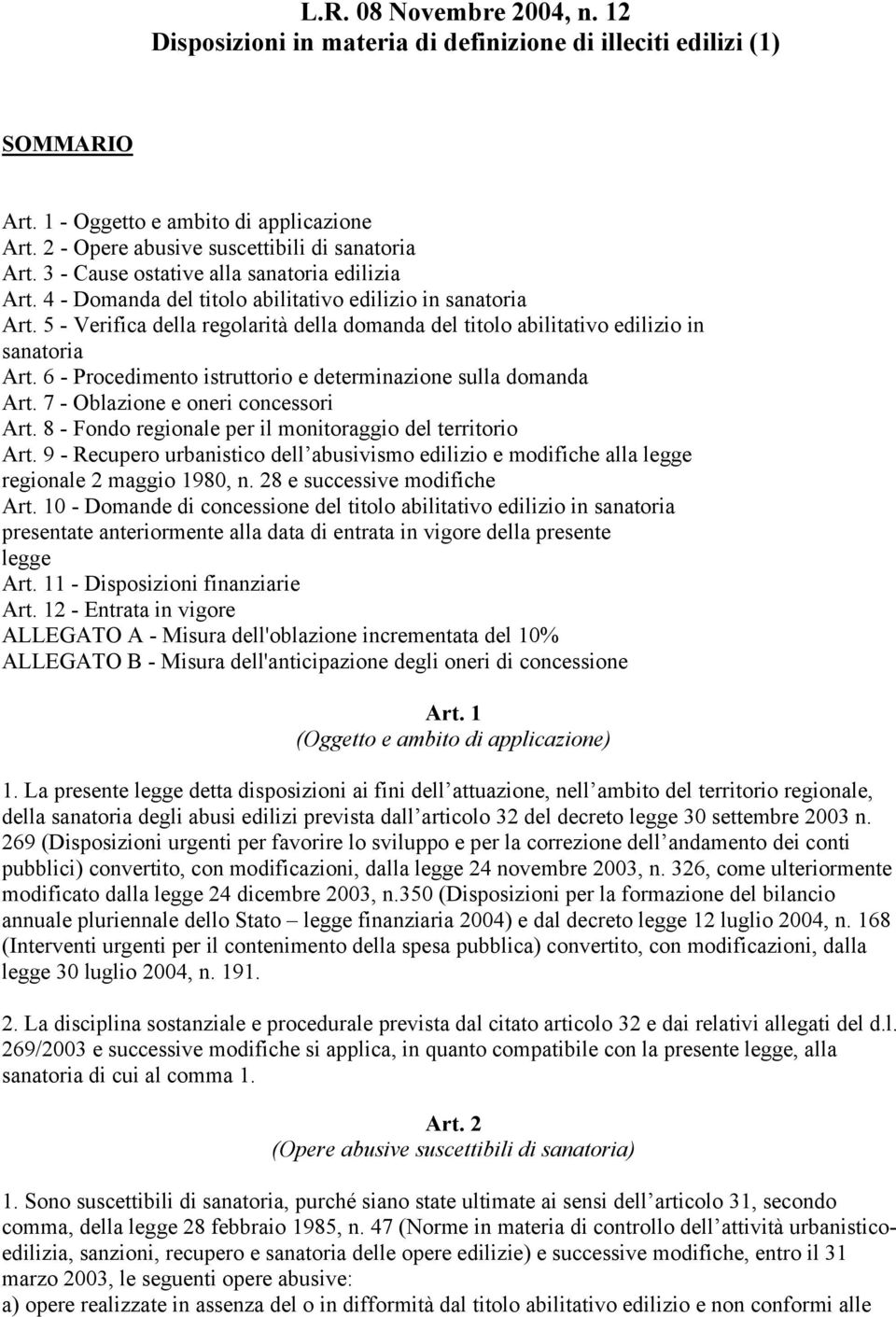 5 - Verifica della regolarità della domanda del titolo abilitativo edilizio in sanatoria Art. 6 - Procedimento istruttorio e determinazione sulla domanda Art. 7 - Oblazione e oneri concessori Art.