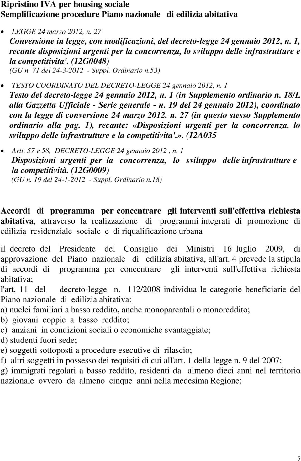 (12G0048) (GU n. 71 del 24-3-2012 - Suppl. Ordinario n.53) TESTO COORDINATO DEL DECRETO-LEGGE 24 gennaio 2012, n. 1 Testo del decreto-legge 24 gennaio 2012, n. 1 (in Supplemento ordinario n.