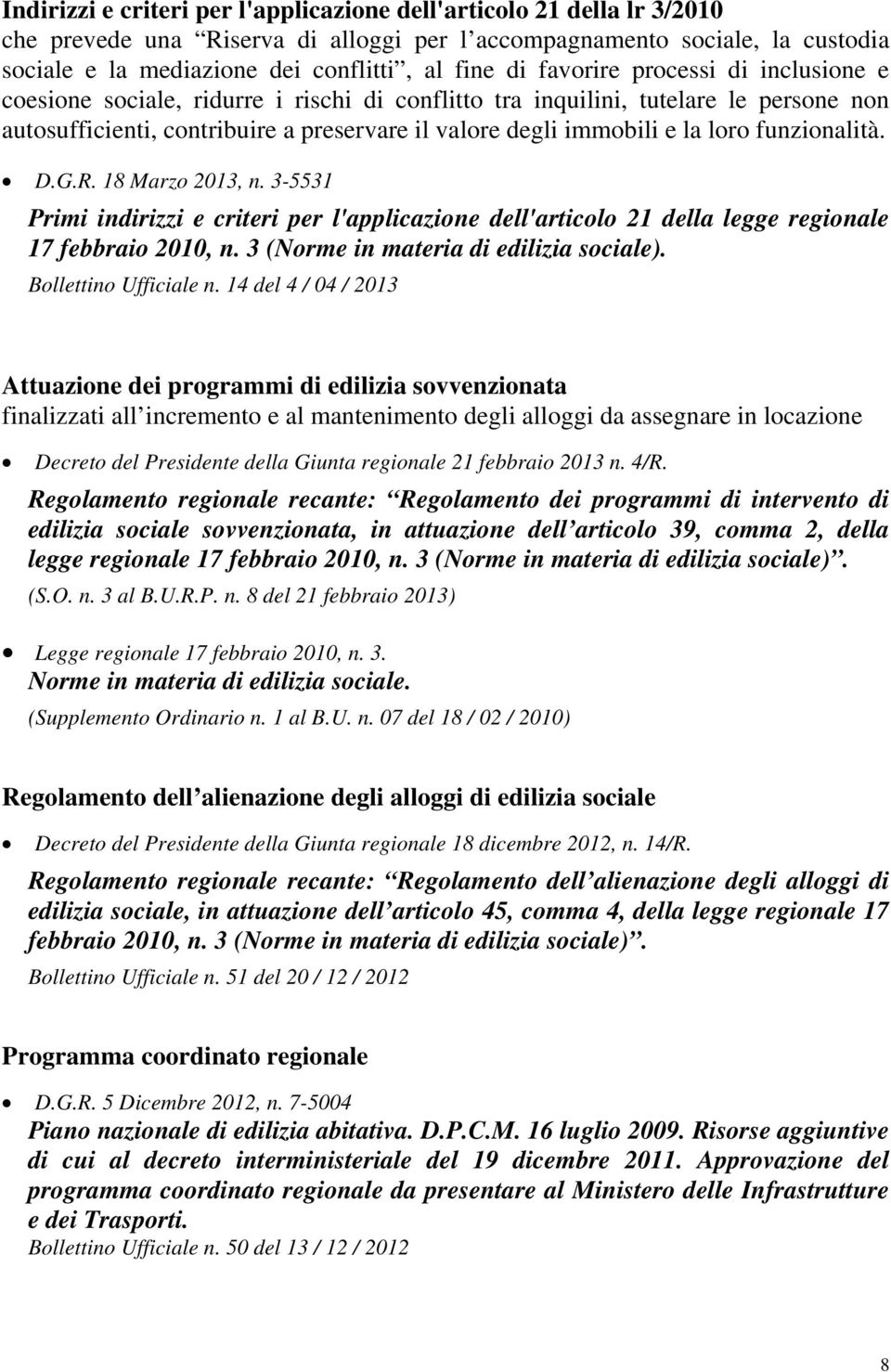 funzionalità. D.G.R. 18 Marzo 2013, n. 3-5531 Primi indirizzi e criteri per l'applicazione dell'articolo 21 della legge regionale 17 febbraio 2010, n. 3 (Norme in materia di edilizia sociale).