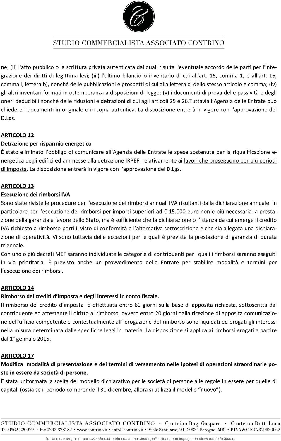 16, comma l, lettera b), nonché delle pubblicazioni e prospetti di cui alla lettera c) dello stesso articolo e comma; (iv) gli altri inventari formati in ottemperanza a disposizioni di legge; (v) i