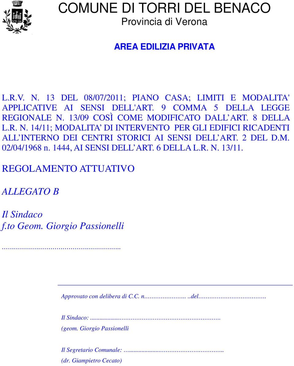 2 DEL D.M. 02/04/1968 n. 1444, AI SENSI DELL ART. 6 DELLA L.R. N. 13/11. REGOLAMENTO ATTUATIVO ALLEGATO B Il Sindaco f.to Geom. Giorgio Passionelli.