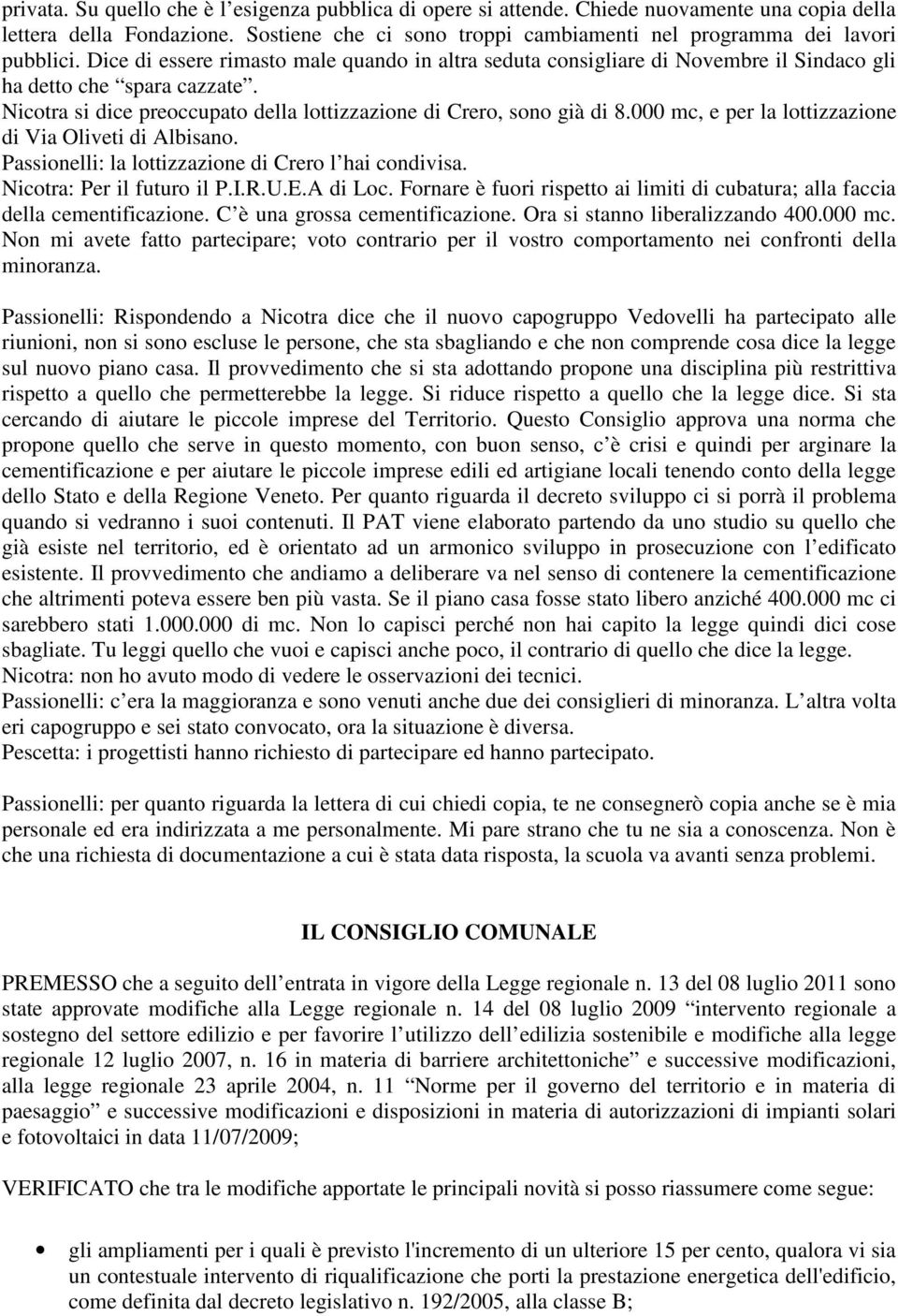 000 mc, e per la lottizzazione di Via Oliveti di Albisano. Passionelli: la lottizzazione di Crero l hai condivisa. Nicotra: Per il futuro il P.I.R.U.E.A di Loc.