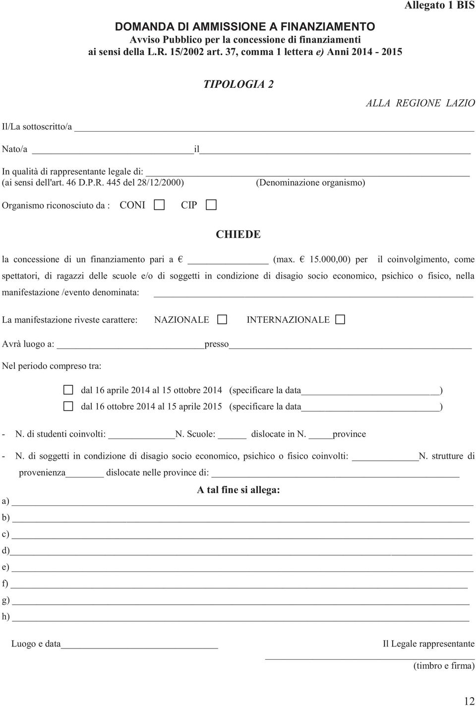 15.000,00) per il coinvolgimento, come spettatori, di ragazzi delle scuole e/o di soggetti in condizione di disagio socio economico, psichico o fisico, nella manifestazione /evento denominata: La