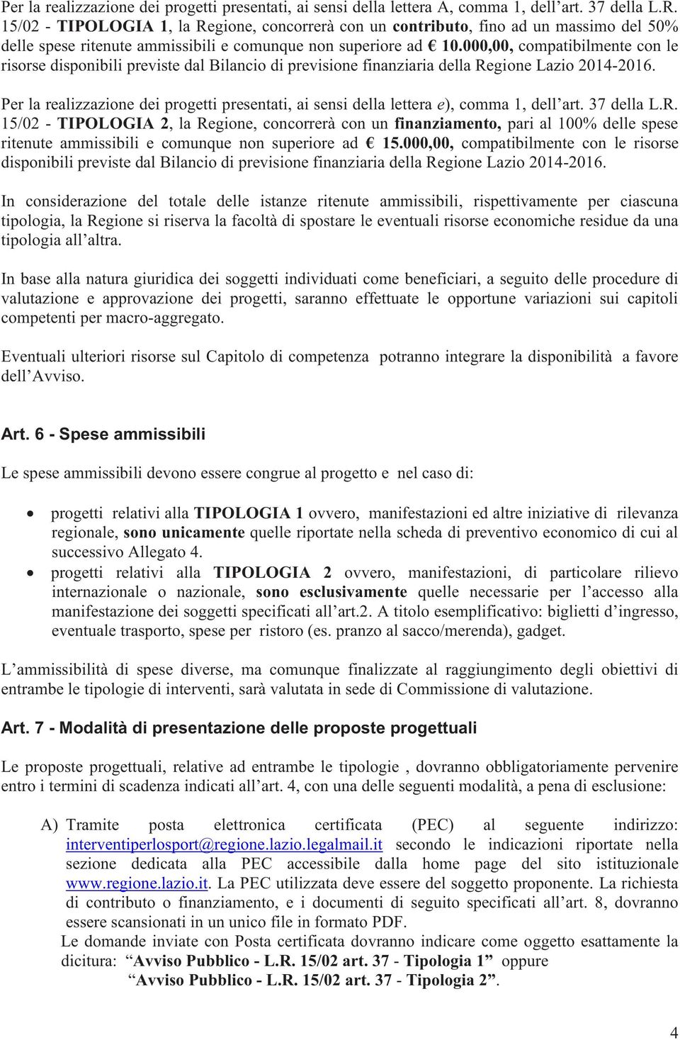 000,00, compatibilmente con le risorse disponibili previste dal Bilancio di previsione finanziaria della Regione Lazio 2014-2016.