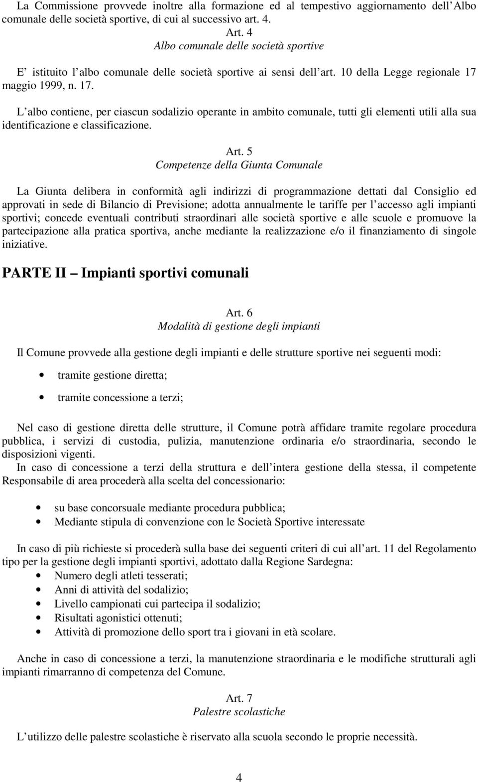 maggio 1999, n. 17. L albo contiene, per ciascun sodalizio operante in ambito comunale, tutti gli elementi utili alla sua identificazione e classificazione. Art.