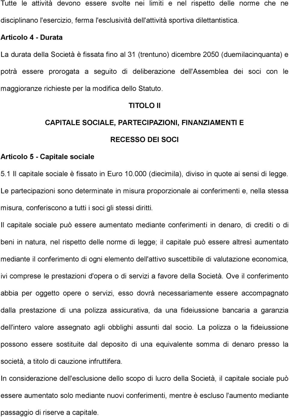 maggioranze richieste per la modifica dello Statuto. TITOLO II CAPITALE SOCIALE, PARTECIPAZIONI, FINANZIAMENTI E RECESSO DEI SOCI Articolo 5 - Capitale sociale 5.