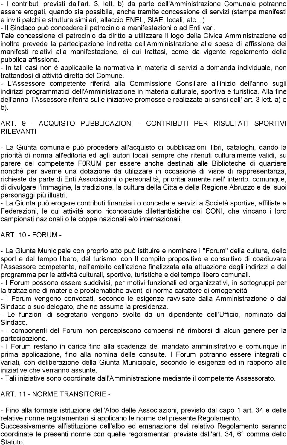 SIAE, locali, etc ) - Il Sindaco può concedere il patrocinio a manifestazioni o ad Enti vari.