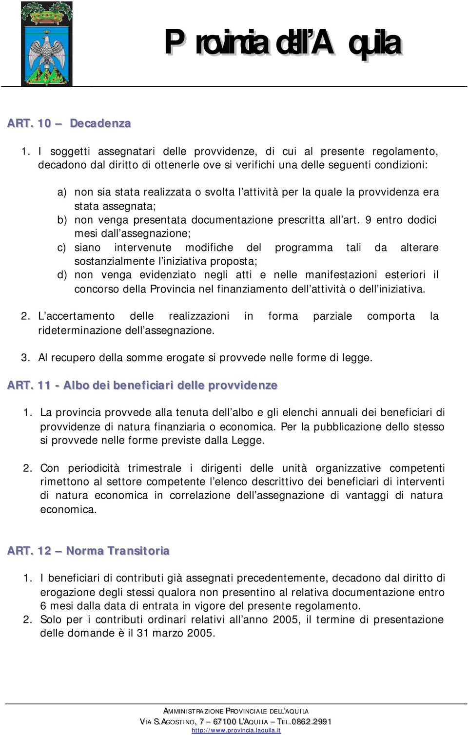 attività per la quale la provvidenza era stata assegnata; b) non venga presentata documentazione prescritta all art.