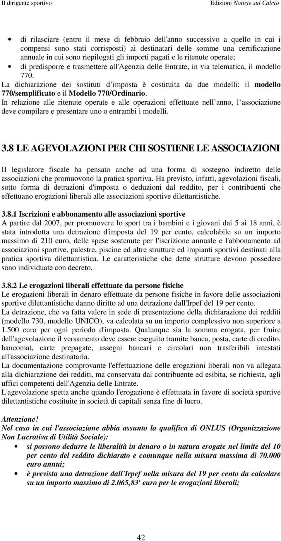 La dichiarazione dei sostituti d imposta è costituita da due modelli: il modello 770/semplificato e il Modello 770/Ordinario.