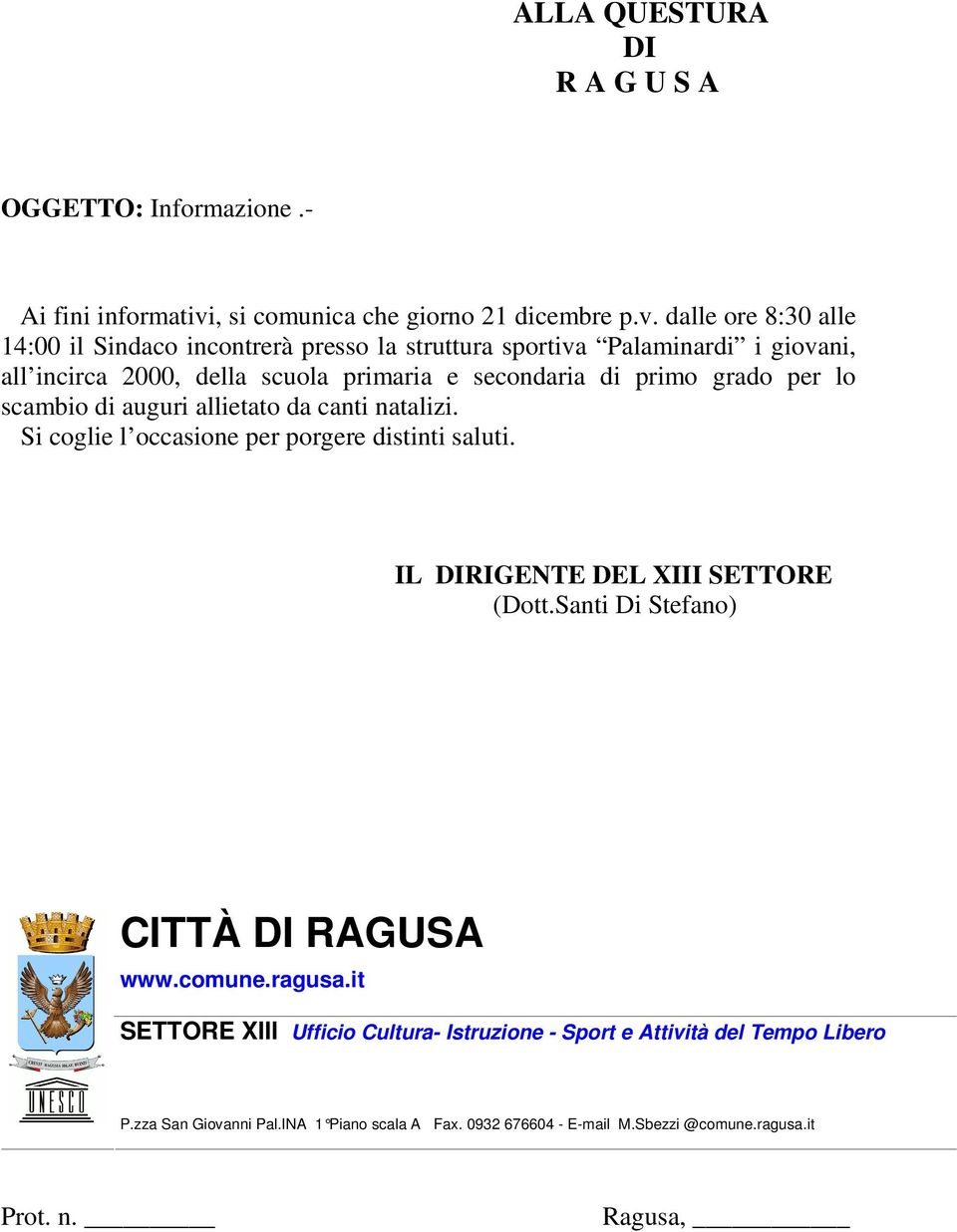 dalle ore 8:30 alle 14:00 il Sindaco incontrerà presso la struttura sportiva Palaminardi i giovani, all incirca