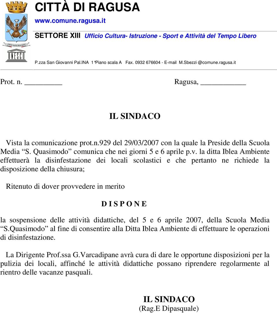 sospensione delle attività didattiche, del 5 e 6 aprile 2007, della Scuola Media S.Quasimodo al fine di consentire alla Ditta Iblea Ambiente di effettuare le operazioni di disinfestazione.