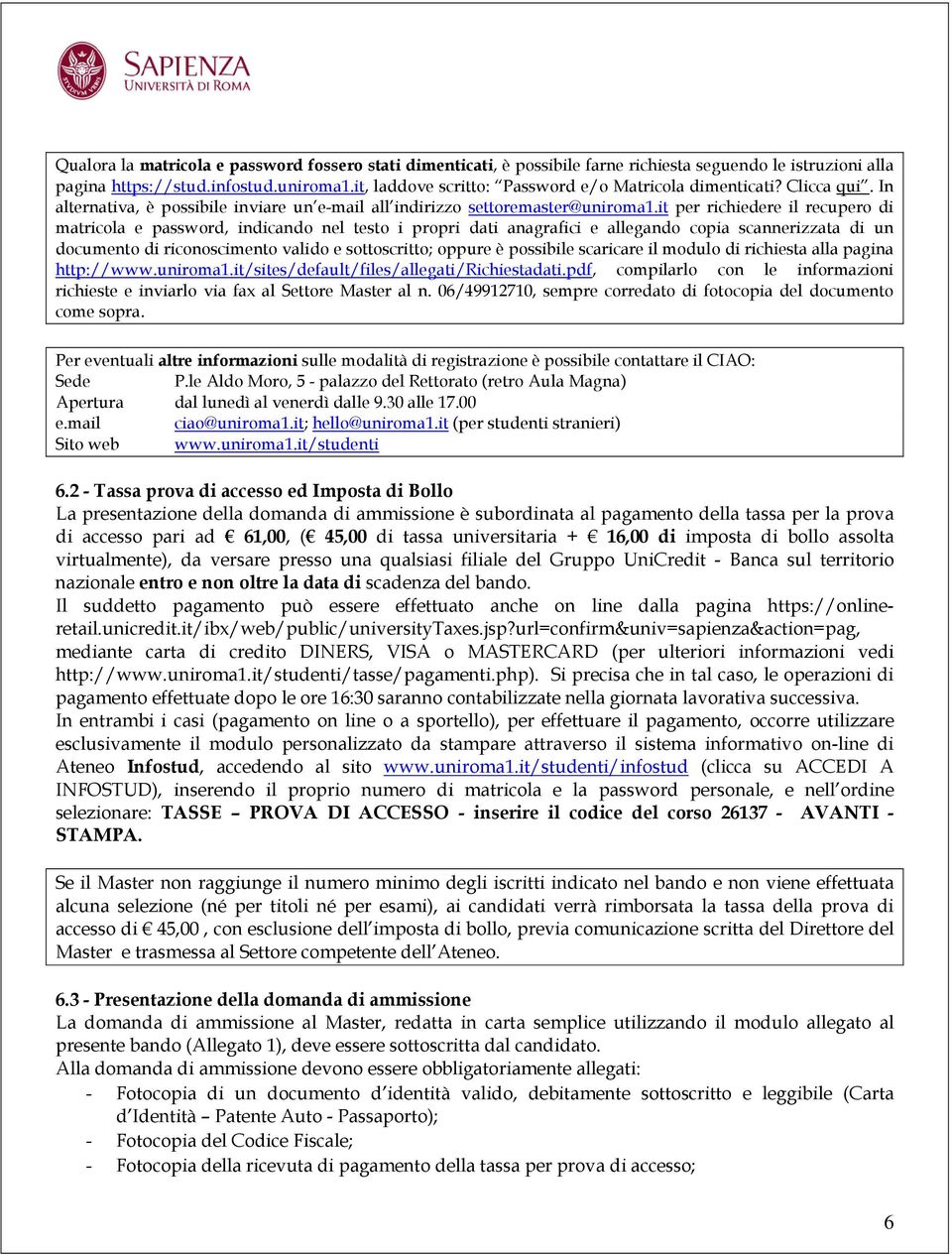 it per richiedere il recupero di matricola e password, indicando nel testo i propri dati anagrafici e allegando copia scannerizzata di un documento di riconoscimento valido e sottoscritto; oppure è