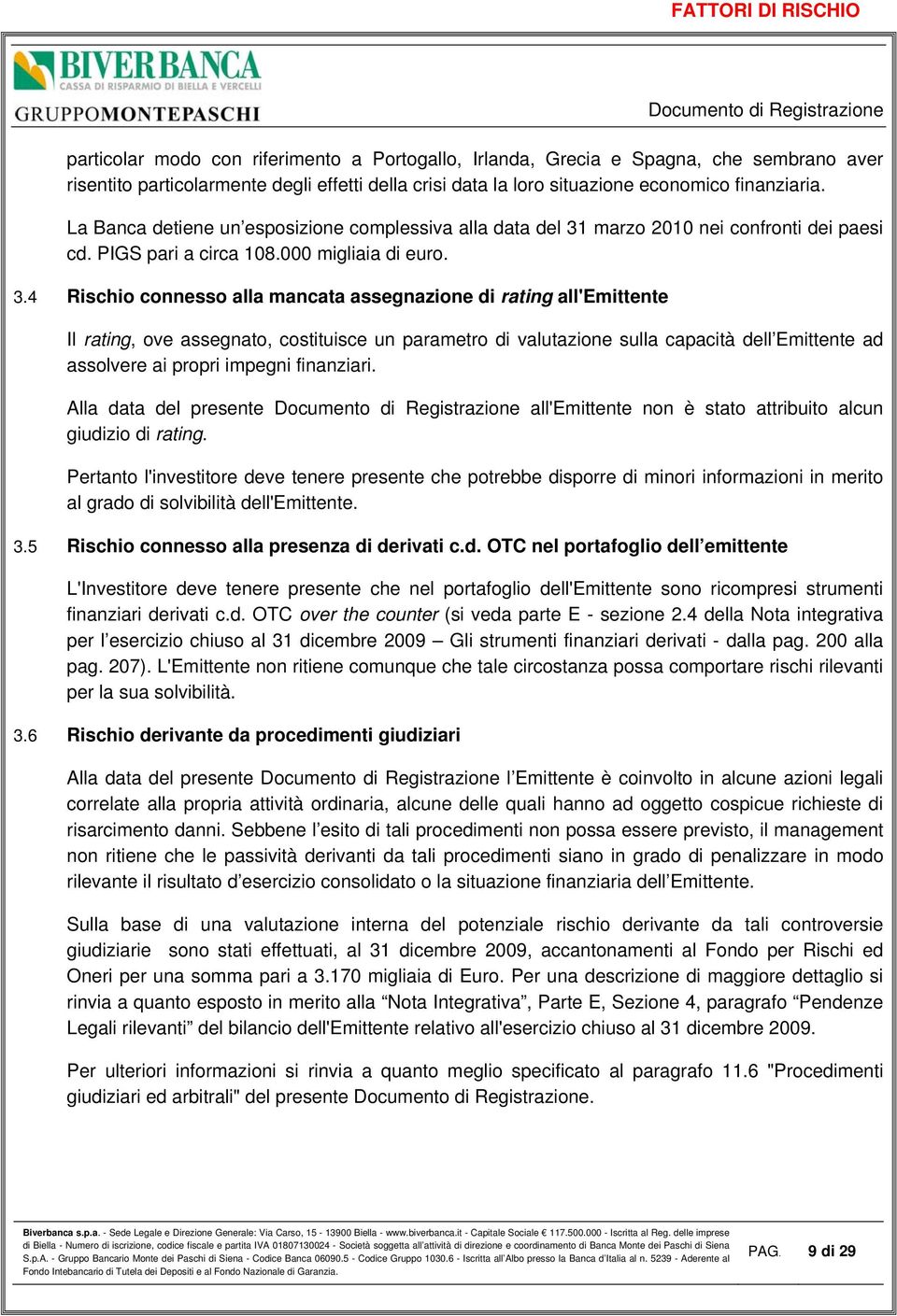 marzo 2010 nei confronti dei paesi cd. PIGS pari a circa 108.000 migliaia di euro. 3.