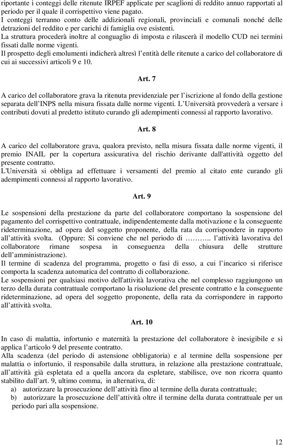 La struttura procederà inoltre al conguaglio di imposta e rilascerà il modello CUD nei termini fissati dalle norme vigenti.