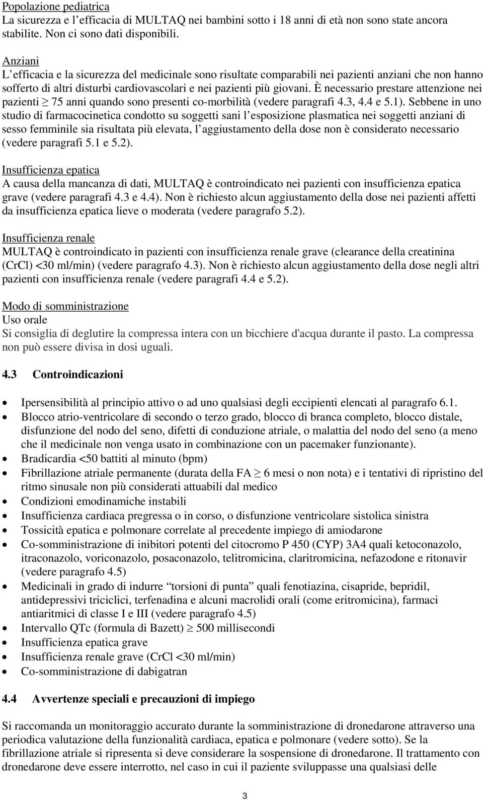 È necessario prestare attenzione nei pazienti 75 anni quando sono presenti co-morbilità (vedere paragrafi 4.3, 4.4 e 5.1).