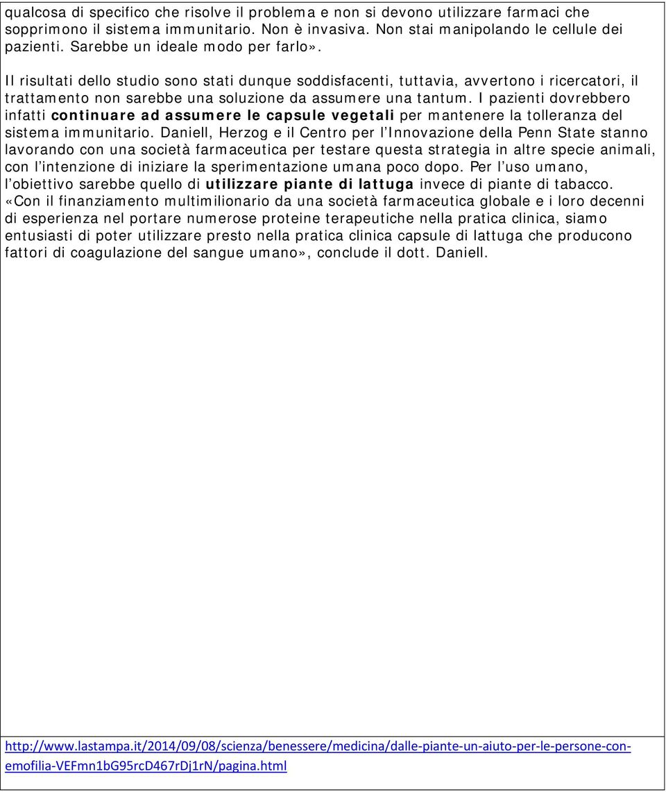 I pazienti dovrebbero infatti continuare ad assumere le capsule vegetali per mantenere la tolleranza del sistema immunitario.