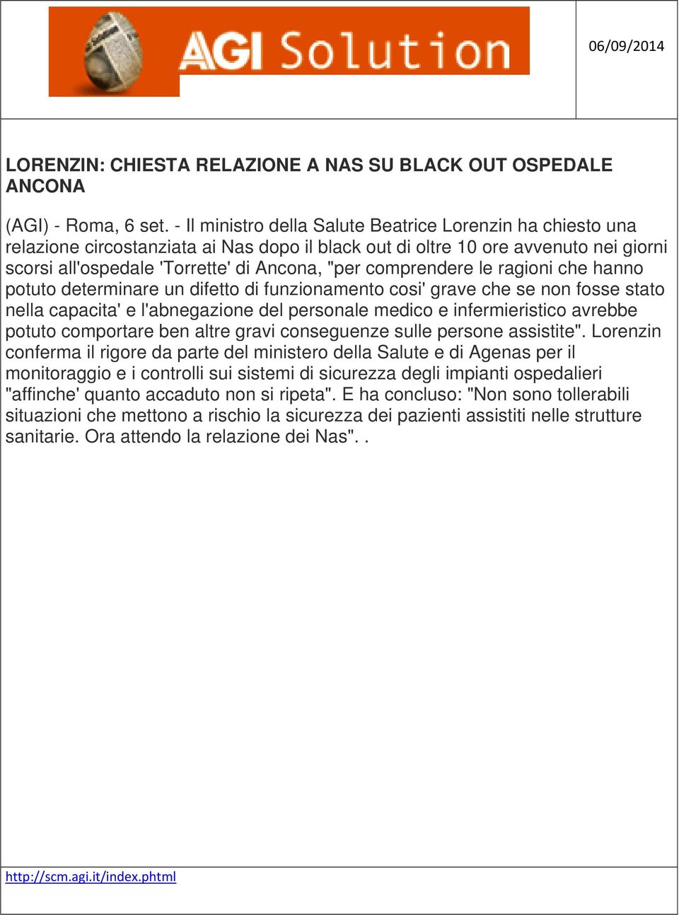 comprendere le ragioni che hanno potuto determinare un difetto di funzionamento cosi' grave che se non fosse stato nella capacita' e l'abnegazione del personale medico e infermieristico avrebbe