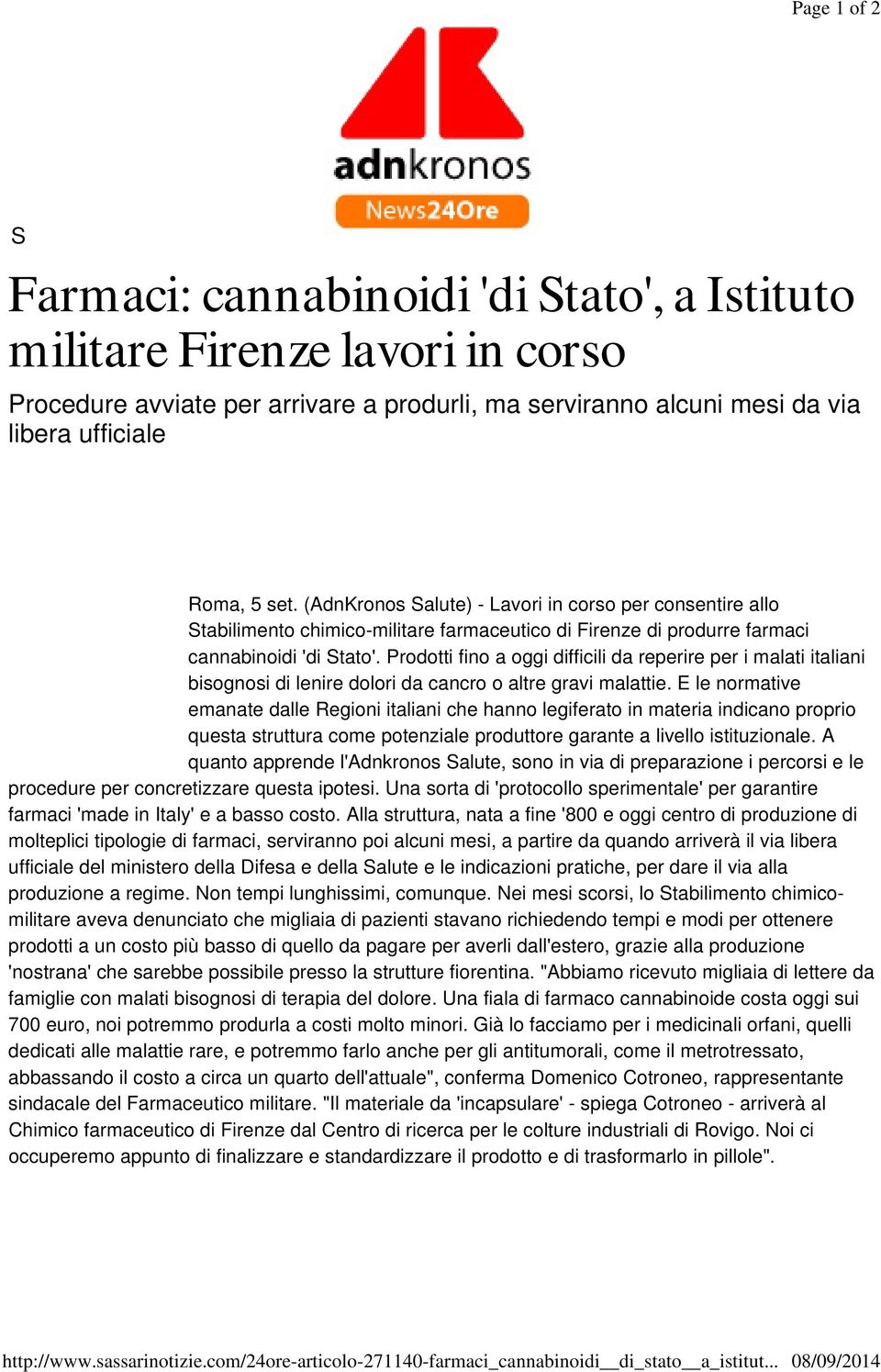 Roma, 5 set. (AdnKronos Salute) - Lavori in corso per consentire allo Stabilimento chimico-militare farmaceutico di Firenze di produrre farmaci cannabinoidi 'di Stato'.