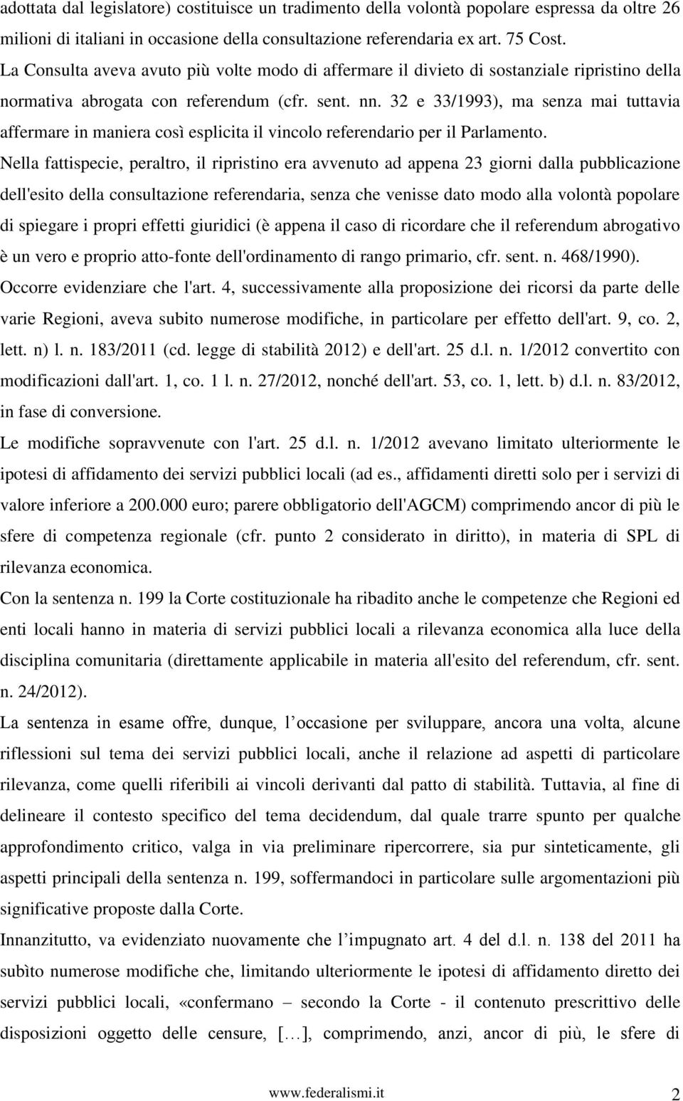 32 e 33/1993), ma senza mai tuttavia affermare in maniera così esplicita il vincolo referendario per il Parlamento.